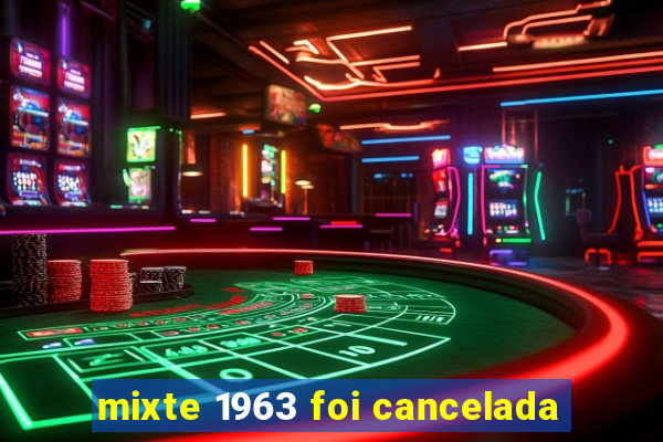 mixte 1963 foi cancelada